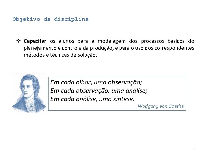 Objetivo da disciplina v Capacitar os alunos para a modelagem dos processos básicos do Objetivo da disciplina v Capacitar os alunos para a modelagem dos processos básicos do