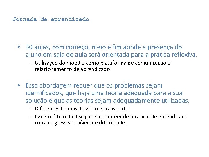 Jornada de aprendizado • 30 aulas, começo, meio e fim aonde a presença do Jornada de aprendizado • 30 aulas, começo, meio e fim aonde a presença do