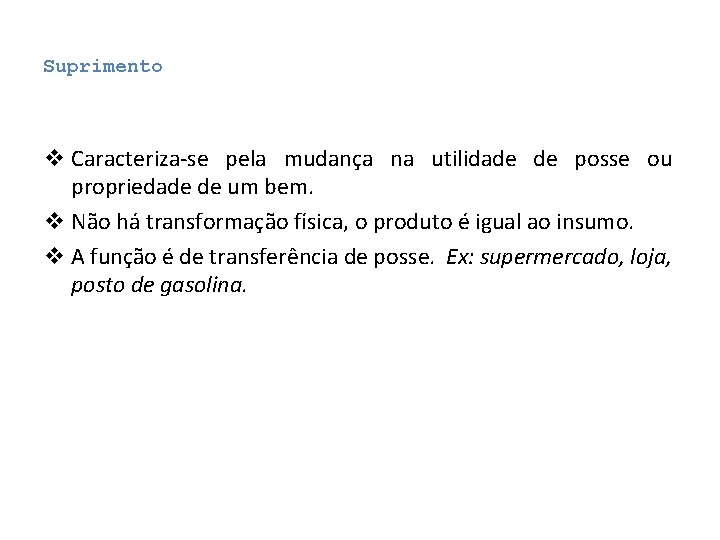 Suprimento v Caracteriza-se pela mudança na utilidade de posse ou propriedade de um bem. Suprimento v Caracteriza-se pela mudança na utilidade de posse ou propriedade de um bem.