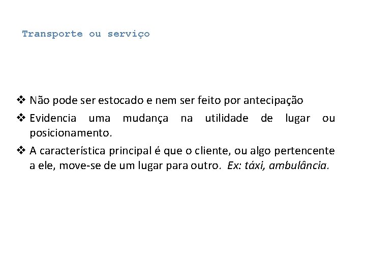 Transporte ou serviço v Não pode ser estocado e nem ser feito por antecipação Transporte ou serviço v Não pode ser estocado e nem ser feito por antecipação