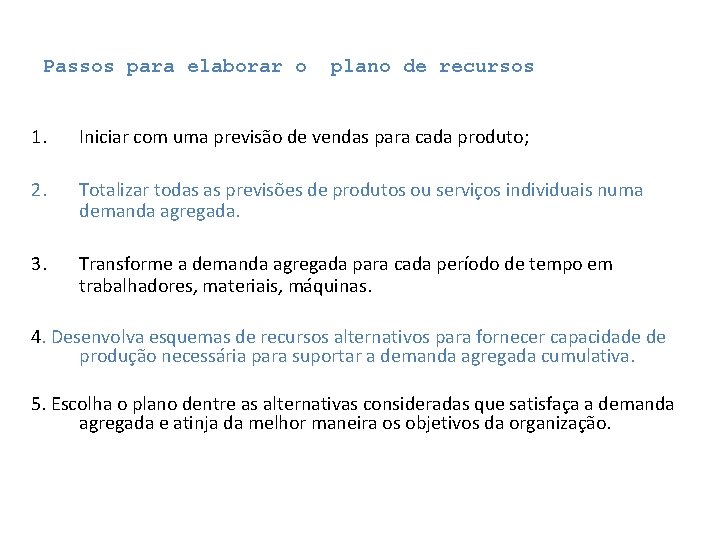 Passos para elaborar o plano de recursos 1. Iniciar com uma previsão de vendas Passos para elaborar o plano de recursos 1. Iniciar com uma previsão de vendas