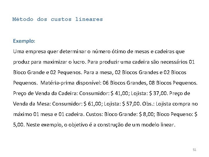 Método dos custos lineares Exemplo: Uma empresa quer determinar o número ótimo de mesas Método dos custos lineares Exemplo: Uma empresa quer determinar o número ótimo de mesas