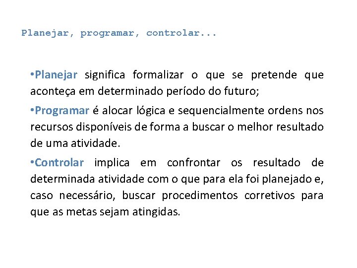 Planejar, programar, controlar. . . • Planejar significa formalizar o que se pretende que Planejar, programar, controlar. . . • Planejar significa formalizar o que se pretende que