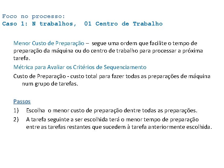 Foco no processo: Caso 1: N trabalhos, 01 Centro de Trabalho Menor Custo de Foco no processo: Caso 1: N trabalhos, 01 Centro de Trabalho Menor Custo de