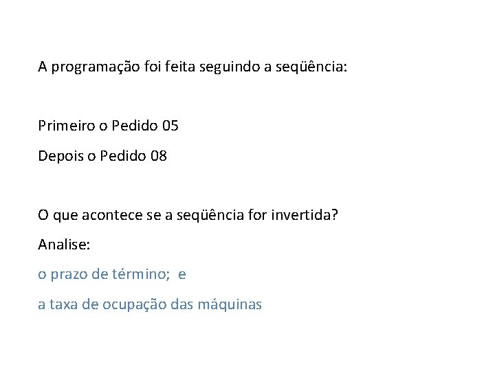 A programação foi feita seguindo a seqüência: Primeiro o Pedido 05 Depois o Pedido A programação foi feita seguindo a seqüência: Primeiro o Pedido 05 Depois o Pedido