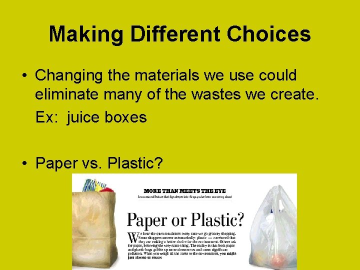 Making Different Choices • Changing the materials we use could eliminate many of the
