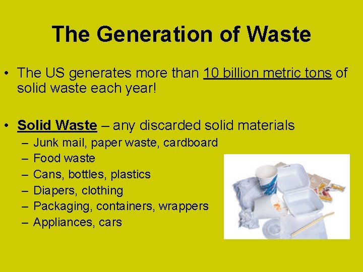 The Generation of Waste • The US generates more than 10 billion metric tons