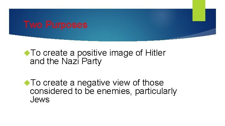 Two Purposes To create a positive image of Hitler and the Nazi Party To