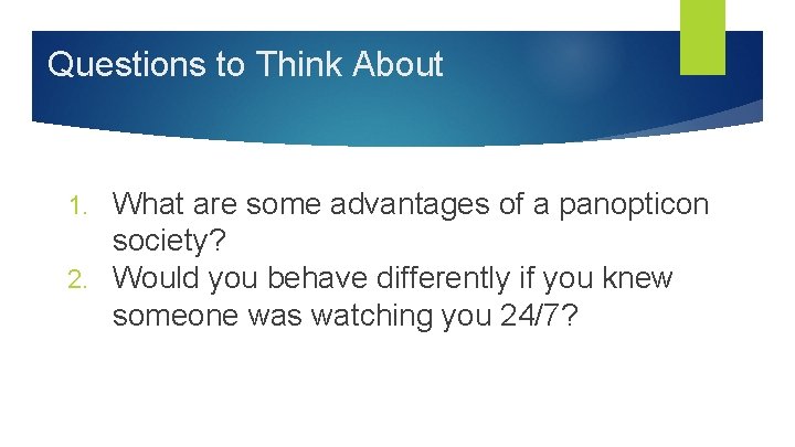 Questions to Think About What are some advantages of a panopticon society? 2. Would