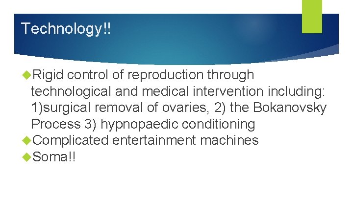 Technology!! Rigid control of reproduction through technological and medical intervention including: 1)surgical removal of