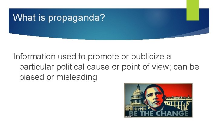 What is propaganda? Information used to promote or publicize a particular political cause or