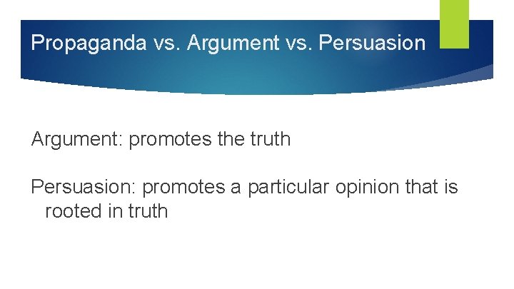 Propaganda vs. Argument vs. Persuasion Argument: promotes the truth Persuasion: promotes a particular opinion