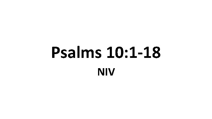 Psalms 10: 1 -18 NIV 