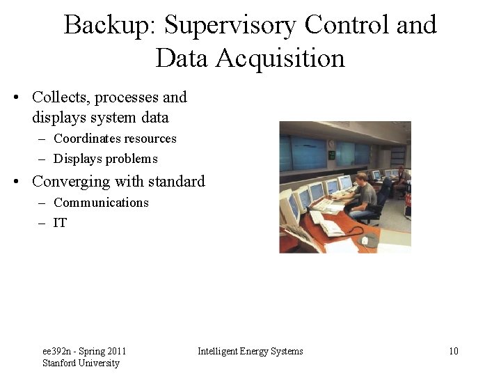 Backup: Supervisory Control and Data Acquisition • Collects, processes and displays system data –