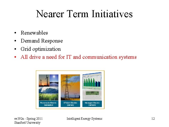 Nearer Term Initiatives • • Renewables Demand Response Grid optimization All drive a need