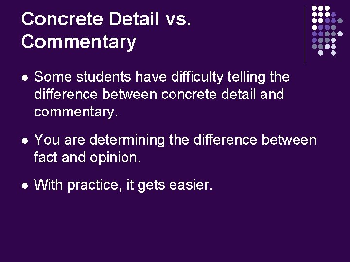 Concrete Detail vs. Commentary l Some students have difficulty telling the difference between concrete