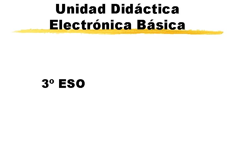 Unidad Didáctica Electrónica Básica 3º ESO 