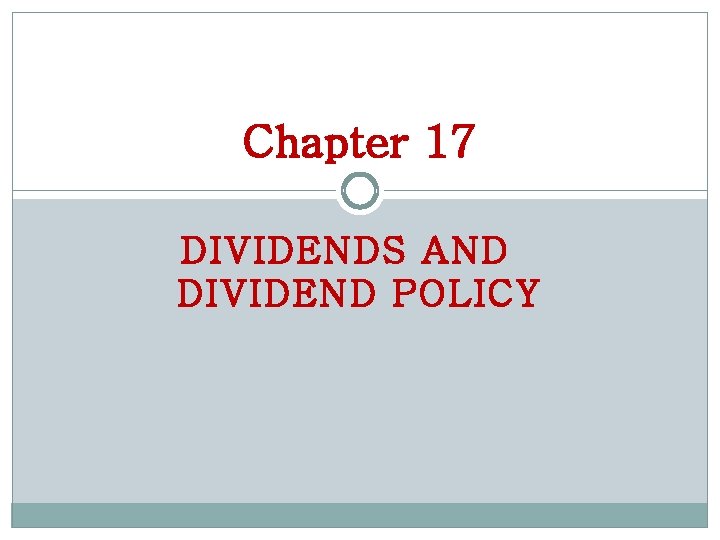 Chapter 17 DIVIDENDS AND DIVIDEND POLICY 