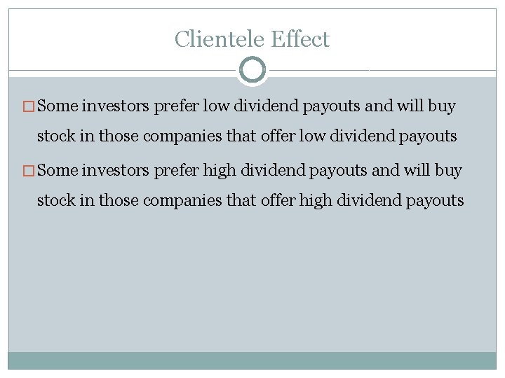 Clientele Effect � Some investors prefer low dividend payouts and will buy stock in