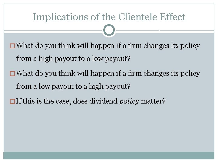 Implications of the Clientele Effect � What do you think will happen if a