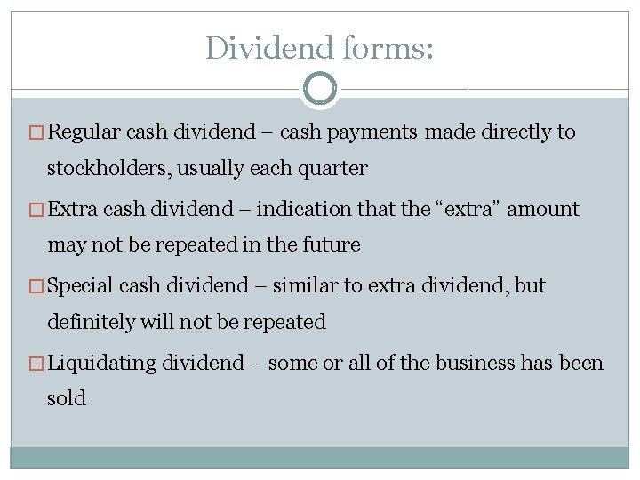 Dividend forms: � Regular cash dividend – cash payments made directly to stockholders, usually