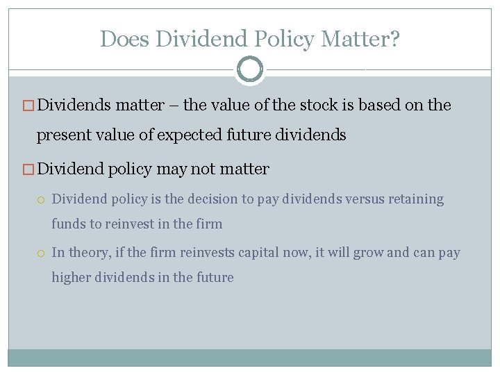 Does Dividend Policy Matter? � Dividends matter – the value of the stock is