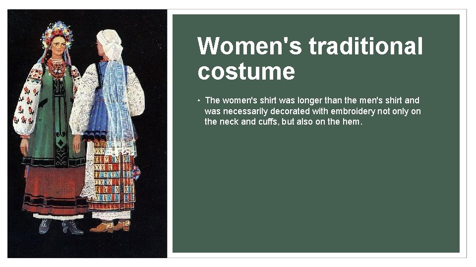 Women's traditional costume • The women's shirt was longer than the men's shirt and