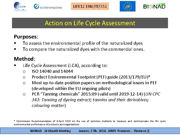 LIFE 12 ENV/IT/352 Action on Life Cycle Assessment Purposes: § § To assess the