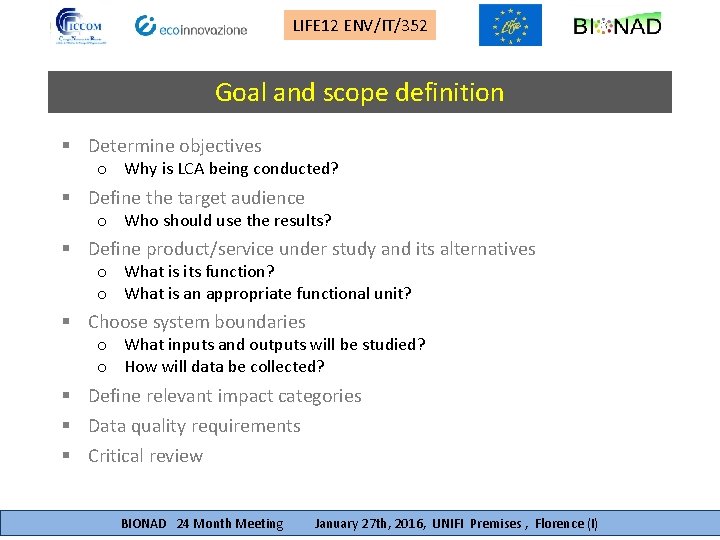 LIFE 12 ENV/IT/352 Goal and scope definition § Determine objectives o Why is LCA