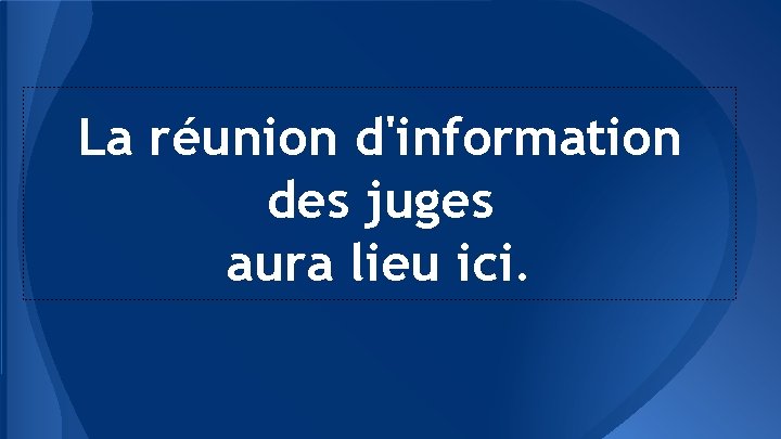 La réunion d'information des juges aura lieu ici. 