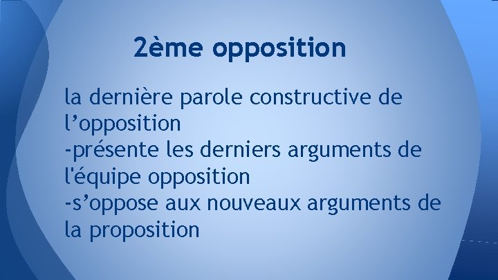 2ème opposition la dernière parole constructive de l’opposition -présente les derniers arguments de l'équipe