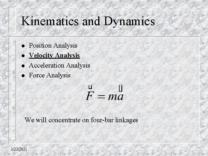 Kinematics and Dynamics l l Position Analysis Velocity Analysis Acceleration Analysis Force Analysis We