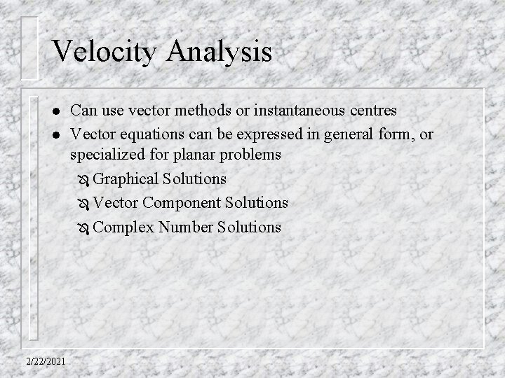 Velocity Analysis l l 2/22/2021 Can use vector methods or instantaneous centres Vector equations