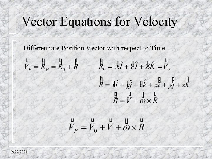 Vector Equations for Velocity Differentiate Position Vector with respect to Time 2/22/2021 