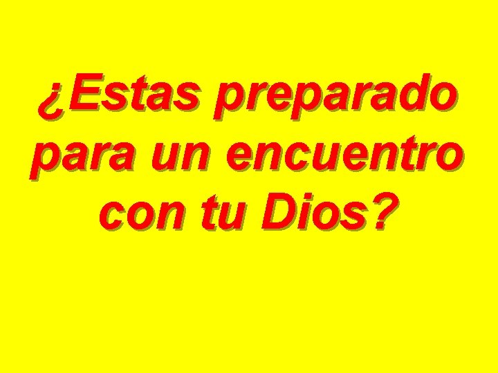 ¿Estas preparado para un encuentro con tu Dios? 