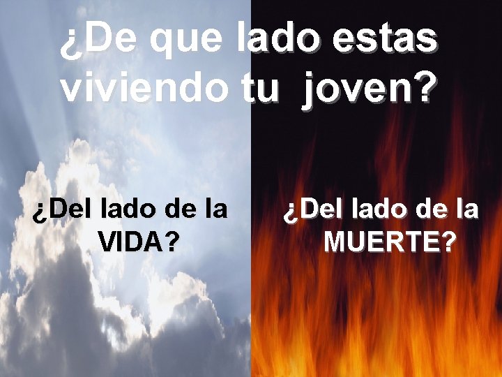 ¿De que lado estas viviendo tu joven? ¿Del lado de la VIDA? ¿Del lado