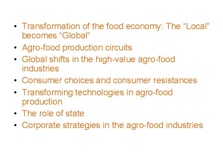 • Transformation of the food economy: The “Local” becomes “Global” • Agro-food production • Transformation of the food economy: The “Local” becomes “Global” • Agro-food production