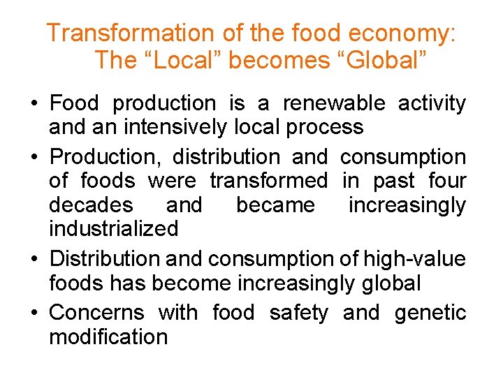 Transformation of the food economy: The “Local” becomes “Global” • Food production is a Transformation of the food economy: The “Local” becomes “Global” • Food production is a