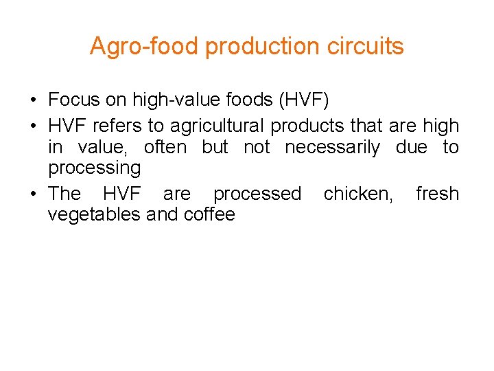 Agro-food production circuits • Focus on high-value foods (HVF) • HVF refers to agricultural Agro-food production circuits • Focus on high-value foods (HVF) • HVF refers to agricultural