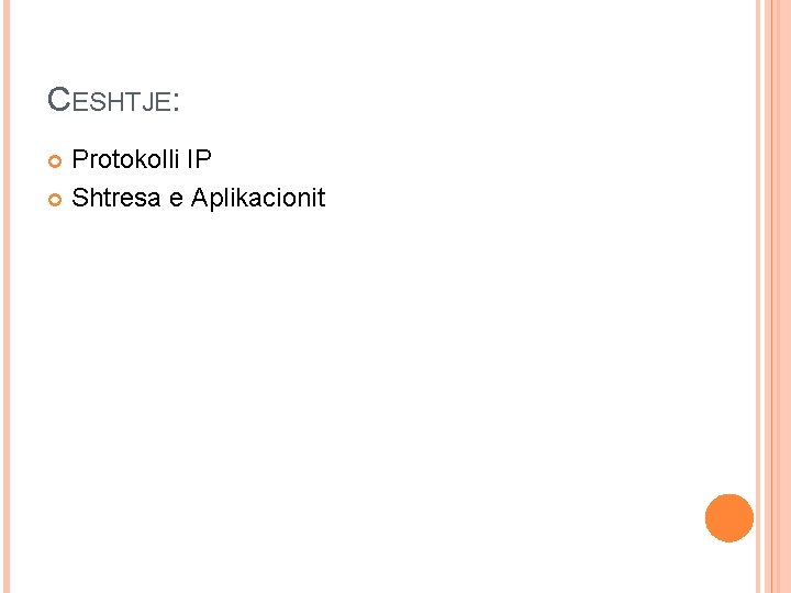 CESHTJE: Protokolli IP Shtresa e Aplikacionit CESHTJE: Protokolli IP Shtresa e Aplikacionit