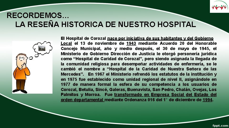 RECORDEMOS… LA RESEÑA HISTORICA DE NUESTRO HOSPITAL El Hospital de Corozal nace por iniciativa