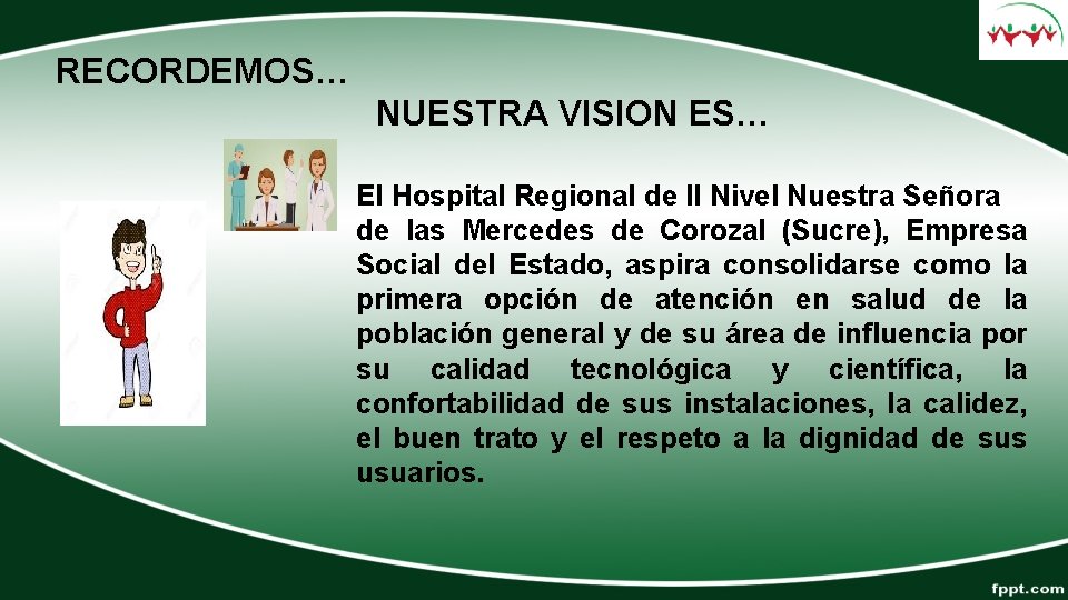 RECORDEMOS… NUESTRA VISION ES… El Hospital Regional de II Nivel Nuestra Señora de las