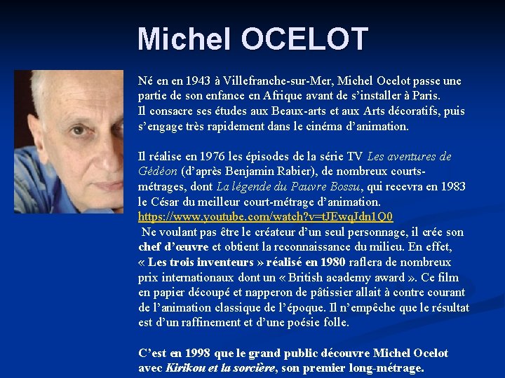 Michel OCELOT Né en en 1943 à Villefranche-sur-Mer, Michel Ocelot passe une partie de