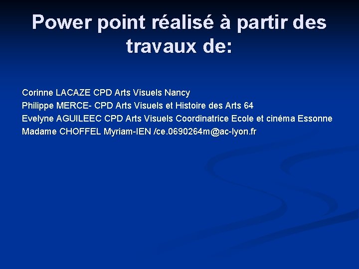 Power point réalisé à partir des travaux de: Corinne LACAZE CPD Arts Visuels Nancy