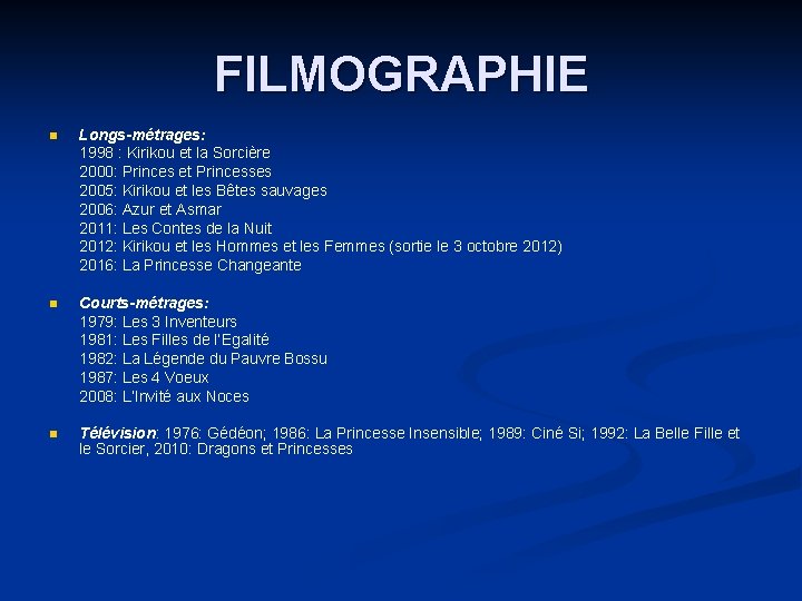 FILMOGRAPHIE n Longs-métrages: 1998 : Kirikou et la Sorcière 2000: Princes et Princesses 2005: