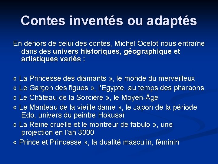 Contes inventés ou adaptés En dehors de celui des contes, Michel Ocelot nous entraîne