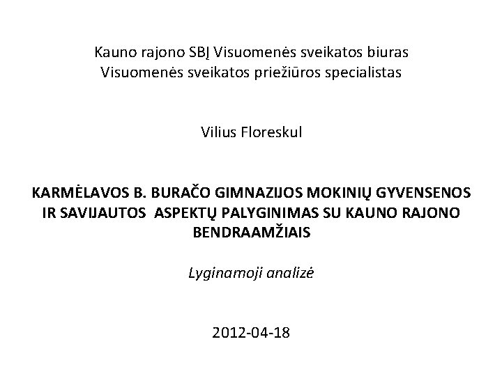 Kauno rajono SBĮ Visuomenės sveikatos biuras Visuomenės sveikatos priežiūros specialistas Vilius Floreskul KARMĖLAVOS B.