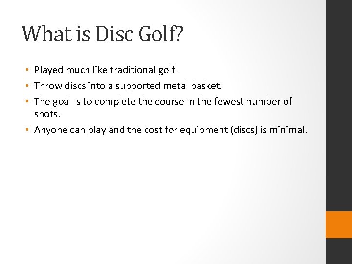 What is Disc Golf? • Played much like traditional golf. • Throw discs into