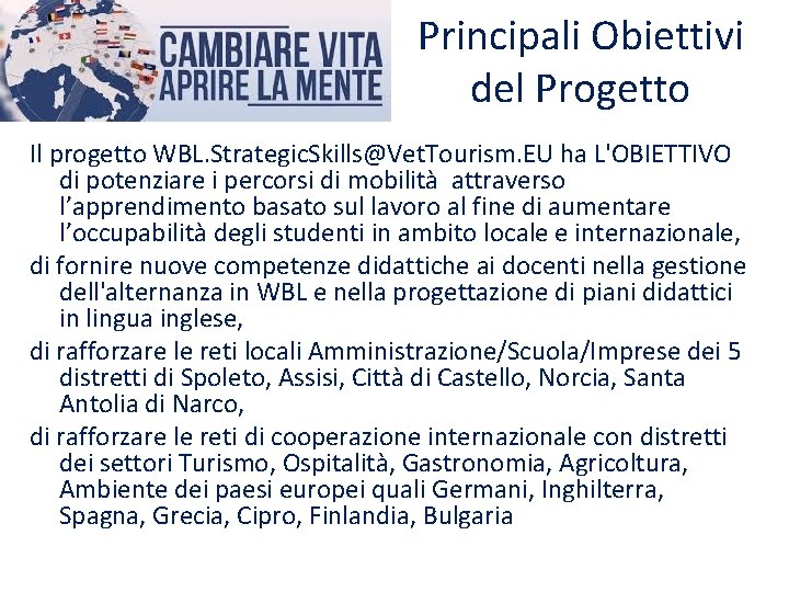 Principali Obiettivi del Progetto Il progetto WBL. Strategic. Skills@Vet. Tourism. EU ha L'OBIETTIVO di Principali Obiettivi del Progetto Il progetto WBL. Strategic. Skills@Vet. Tourism. EU ha L'OBIETTIVO di