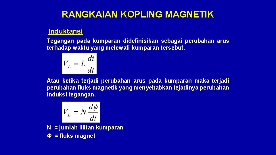 RANGKAIAN KOPLING MAGNETIK Induktansi Tegangan pada kumparan didefinisikan sebagai perubahan arus terhadap waktu yang